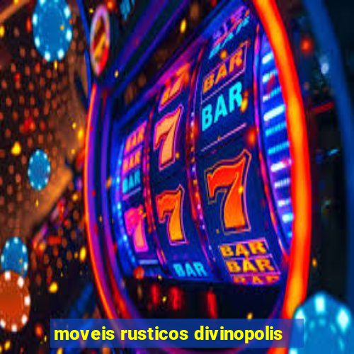 moveis rusticos divinopolis